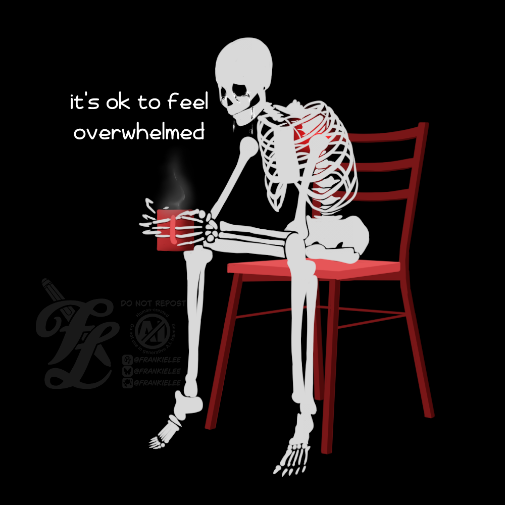 A digital art piece of an off white skeleton silhouette on a black background, seated on a simple red chair, with a red mug in hand. They seem to be nursing the mug as they weep , arms leaning against their knees. Text next to them reads, It's ok to feel overwhelmed.