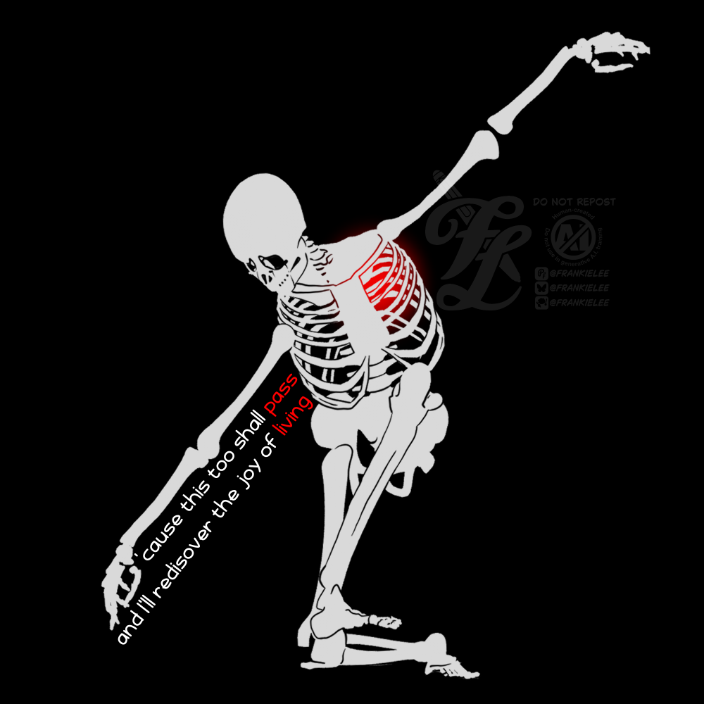 A digital art piece of an off white skeleton. The skeleton  is knelt over with arms outstretch, black tear outlines streak the face. A phrase is written near the arm cause this too shall pass, and I'll rediscover the joy of living Pass and living are written in red. A red glow sits inside the ribcage where a heart would be.