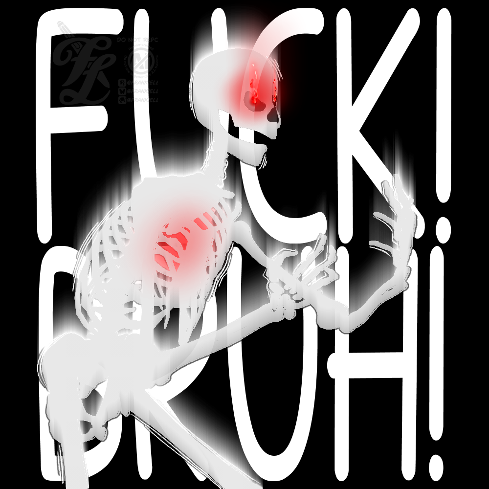A digital art piece of an off white skeleton silhouette against a black background, they're posed hunched, knees bent, and arms out front of them. They're furious, with a glow around them as if going supersonic. They have a red glow where their heart would be, skull flush red with rage, and burning fire in their eye. The background has large white font reading Fuck! Bruh!